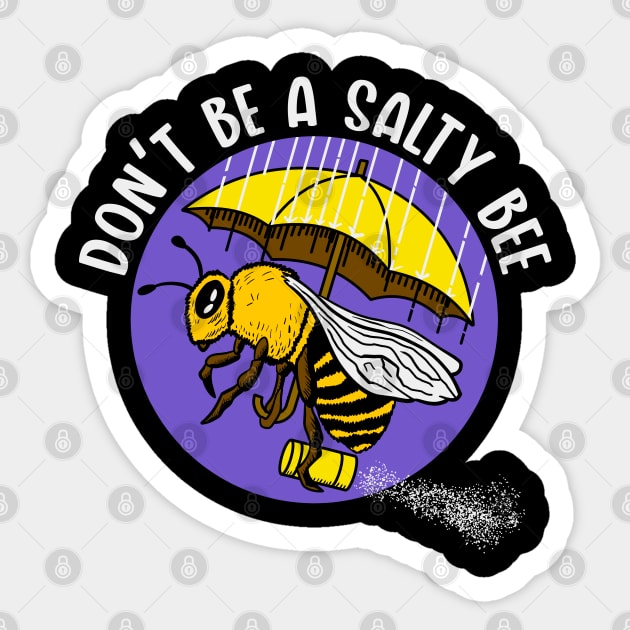 Don't be a Salty Bee Sticker by nickbeta